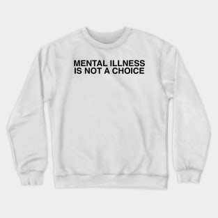 Mental illness is not a choice Crewneck Sweatshirt